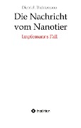 Die Nachricht vom Nanotier: Die Aufarbeitung der Corona-Verbrechen in Reimform - Dietrich Dichtemann
