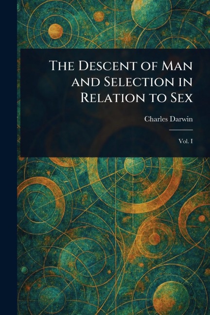The Descent of Man and Selection in Relation to Sex - Charles Darwin