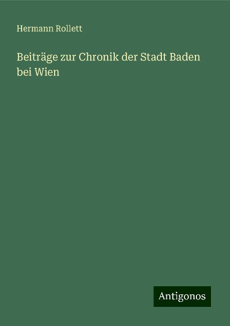 Beiträge zur Chronik der Stadt Baden bei Wien - Hermann Rollett