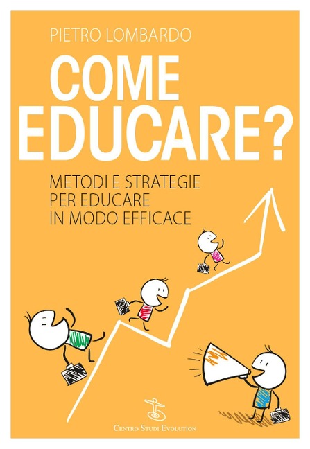 Come educare? Metodi e strategie per educare in modo efficace - Pietro Lombardo
