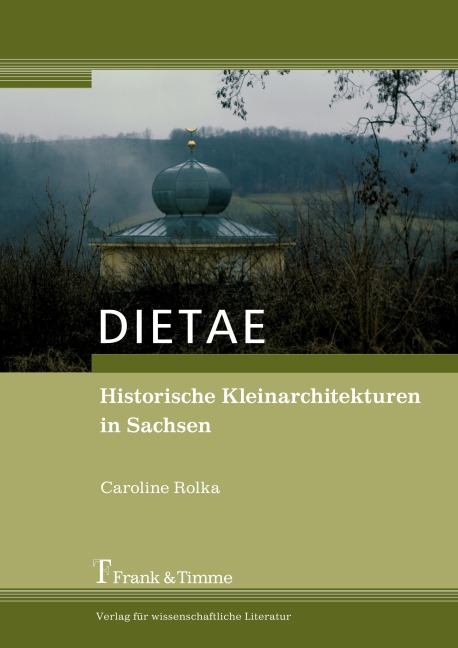 DIETAE. Historische Kleinarchitekturen in Sachsen - Caroline Rolka