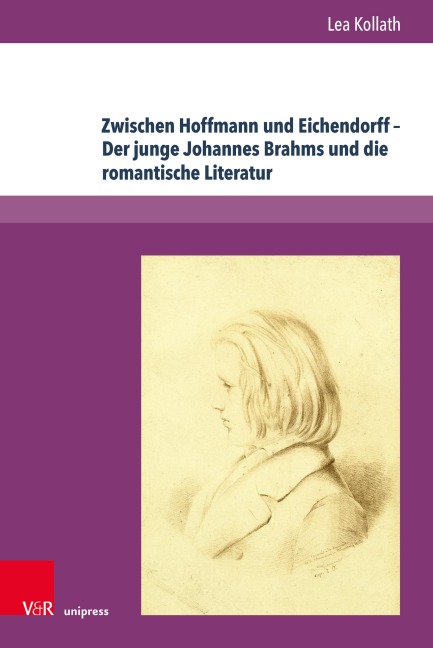 Zwischen Hoffmann und Eichendorff - Der junge Johannes Brahms und die romantische Literatur - Lea Kollath