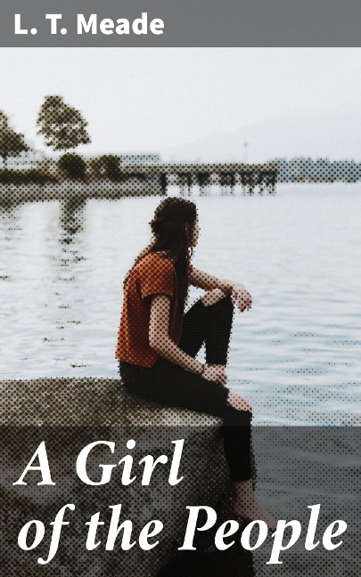 A Girl of the People - L. T. Meade