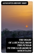 The Diary of a Hunter from the Punjab to the Karakorum Mountains - Augustus Henry Irby