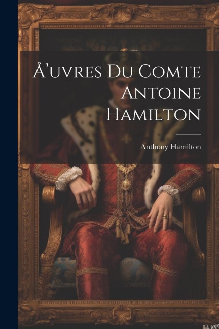 Å'uvres du comte Antoine Hamilton - Anthony Hamilton