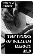 The Works of William Harvey M.D - William Harvey