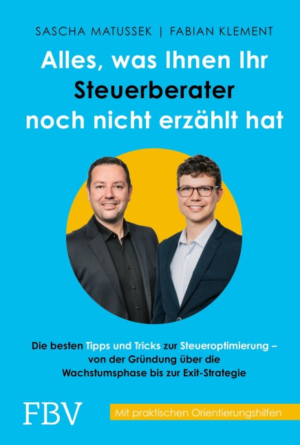 Alles, was Ihnen Ihr Steuerberater noch nicht erzählt hat - Sascha Matussek, Fabian Klement