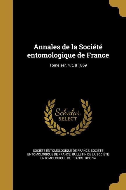 Annales de la Société entomologique de France; Tome ser. 4, t. 9 1869 - 