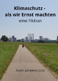 Klimaschutz - als wir Ernst machten - Johannes Götz