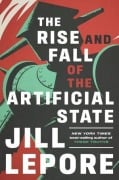 Cover-Bild zum Titel 'The Rise and Fall of the Artificial State' von 'Jill Lepore'