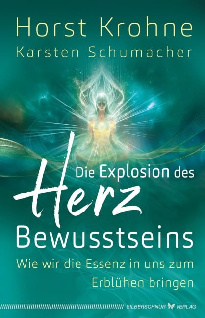 Die Explosion des Herz-Bewusstseins - Horst Krohne, Karsten Schumacher