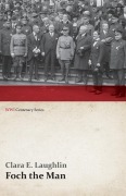Cover-Bild zum Titel 'Foch the Man (WWI Centenary Series)' von 'Clara E. Laughlin'
