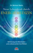 Cover-Bild zum Titel 'Neue Lebenskraft durch Energiemedizin: Befreiung von Blockaden und unbewussten Konflikten' von 'Reimar Banis'