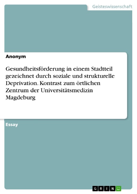 Gesundheitsförderung in einem Stadtteil gezeichnet durch soziale und strukturelle Deprivation. Kontrast zum örtlichen Zentrum der Universitätsmedizin Magdeburg - 