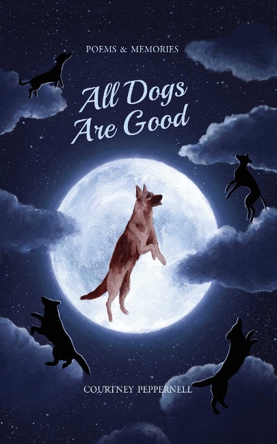 All Dogs Are Good - Courtney Peppernell