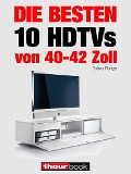 Cover-Bild zum Titel 'Die besten 10 HDTVs von 40 bis 42 Zoll' von 'Tobias Runge, Herbert Bisges'