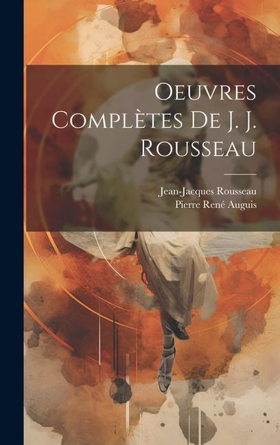 Oeuvres Complètes De J. J. Rousseau - Jean-Jacques Rousseau, Pierre René Auguis