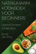 Cover-Bild zum Titel 'Natriumarm Kookboek voor Beginners' von 'Anna de Jong'