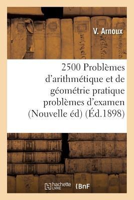 2500 Problèmes d'Arithmétique Et de Géométrie Pratique Problèmes d'Examen, Nouvelle Édition - Arnoux