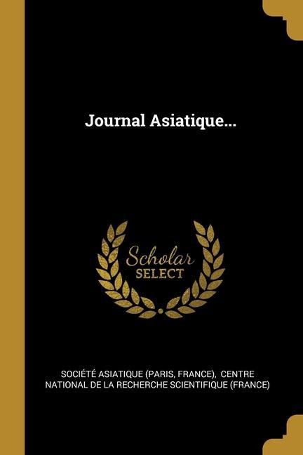 Journal Asiatique... - Société Asiatique (Paris, France)