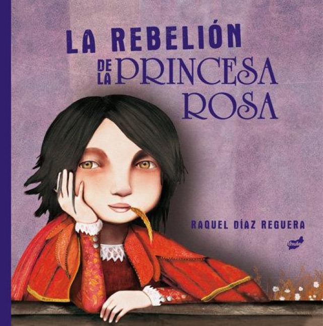 La Rebelión de la Princesa Rosa - Raquel Díaz-Reguera