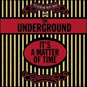 It's A Matter Of Time-The Complete Palp Session - Reverend Beat-Man & The Underground