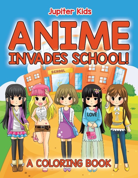 Anime Invades School! (A Coloring Book) - Jupiter Kids