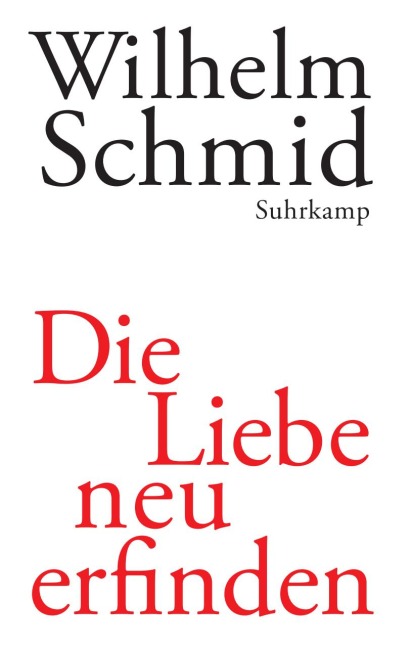 Die Liebe neu erfinden - Wilhelm Schmid