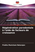 Cover-Bild zum Titel 'Régénération parodontale à l'aide de facteurs de croissance' von 'Prabhu Manickam Natarajan'