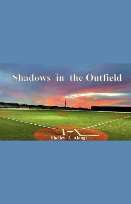 Shadows in the Outfield - Shelley Alongi