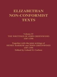 The Writings of John Greenwood 1587-1590, together with the joint writings of Henry Barrow and John Greenwood 1587-1590 - John Greenwood