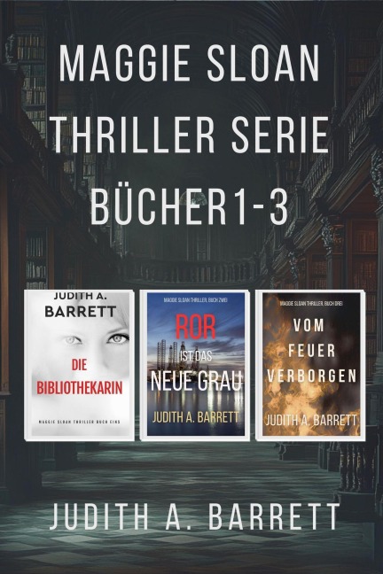 Maggie Sloan Thriller-Serie, Bücher 1-3 (Maggie Sloan Thriller Serie) - Judith A. Barrett