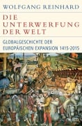 Cover-Bild zum Titel 'Die Unterwerfung der Welt' von 'Wolfgang Reinhard'