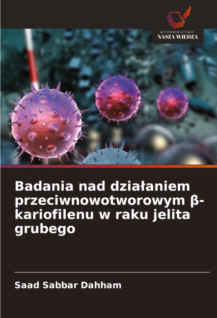 Badania nad dzia¿aniem przeciwnowotworowym ¿-kariofilenu w raku jelita grubego - Saad Sabbar Dahham