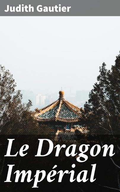 Le Dragon Impérial - Judith Gautier