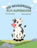 Die Neugierigen Kuh Aufregung (The Curious Cow Commotion) - Marcy Schaaf