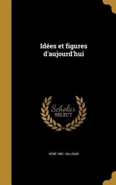Idées et figures d'aujourd'hui - René Gillouin