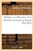 Cover-Bild zum Titel 'Adolphe, Ou Mémoires d'Un Illuminé Écrits Par Sa Femme' von 'Comtesse de Flesselles'
