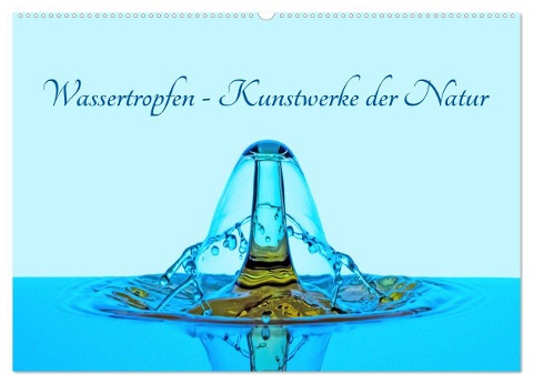 Wassertropfen - Kunstwerke der Natur (Wandkalender 2025 DIN A2 quer), CALVENDO Monatskalender - Christoph Ebeling