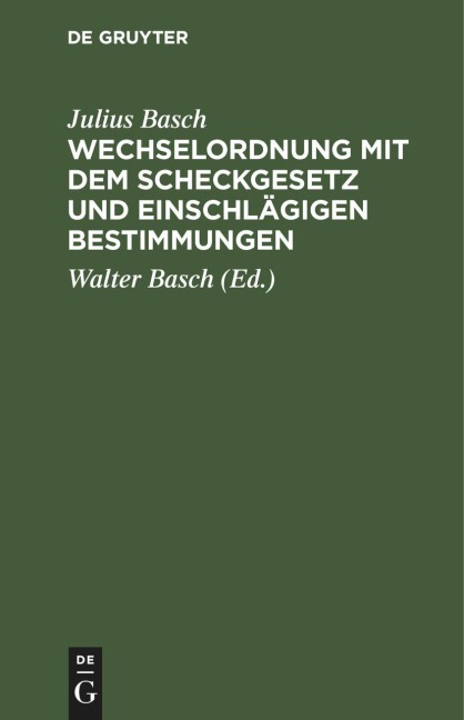 Wechselordnung mit dem Scheckgesetz und einschlägigen Bestimmungen - Julius Basch