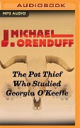 The Pot Thief Who Studied Georgia O'Keeffe - J Michael Orenduff