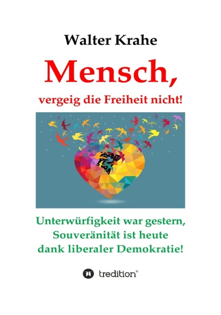 Mensch, vergeig die Freiheit nicht! - Walter Krahe
