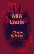 Cover-Bild zum Titel 'L'Origine du Martyr' von 'Louis Aka'