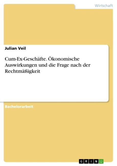 Cum-Ex-Geschäfte. Ökonomische Auswirkungen und die Frage nach der Rechtmäßigkeit - Julian Veil