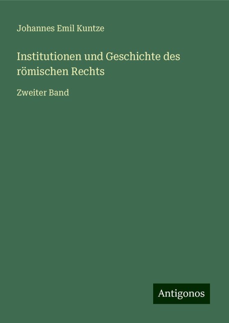 Institutionen und Geschichte des römischen Rechts - Johannes Emil Kuntze