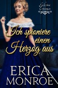 Ich spioniere einen Herzog aus (Geheime Erbinnen, #1) - Erica Monroe