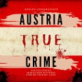 Cover-Bild zum Titel 'Austria True Crime' von 'Alexander Apeitos, Lisa Bielec, Marie van den Boom, Dave Grunewald, Silvana Guanziroli'