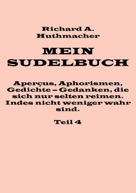 Mein Sudelbuch, Teil 4 - Richard A. Huthmacher