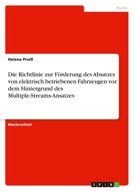 Die Richtlinie zur Förderung des Absatzes von elektrisch betriebenen Fahrzeugen vor dem Hintergrund des Multiple-Streams-Ansatzes - Helena Preiß