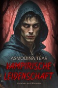 Cover-Bild zum Titel 'Vampirische Leidenschaft - Dark Romance' von 'Asmodina Tear'
